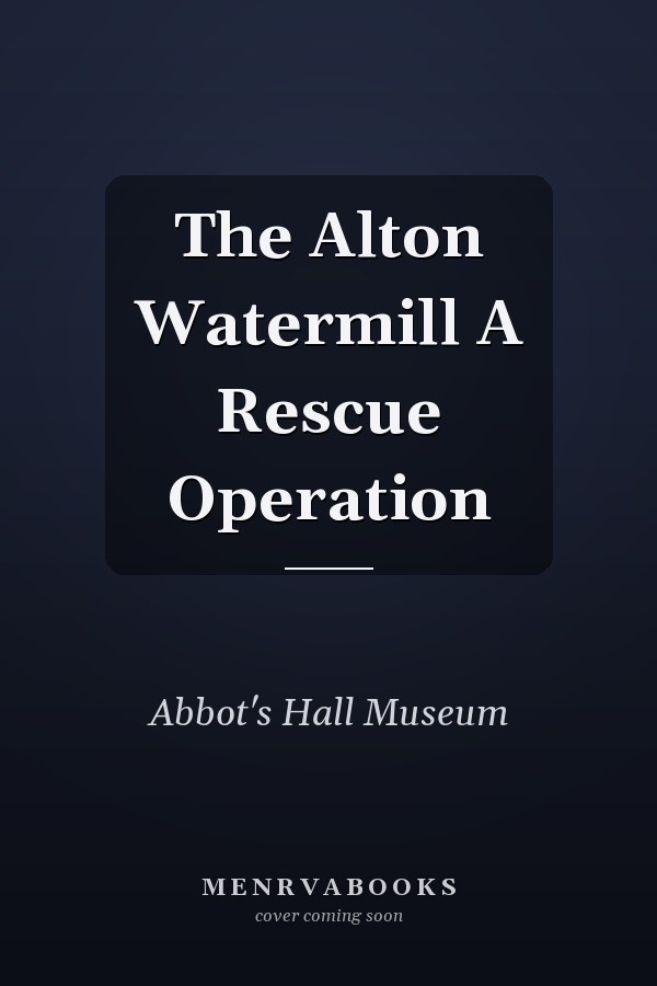 The Alton Watermill A Rescue Operation