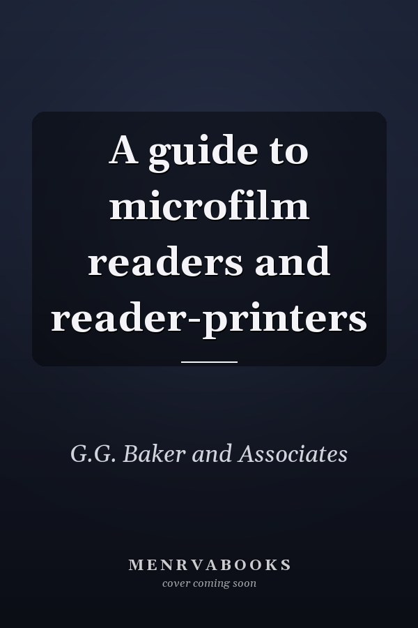 A guide to microfilm readers and reader-printers