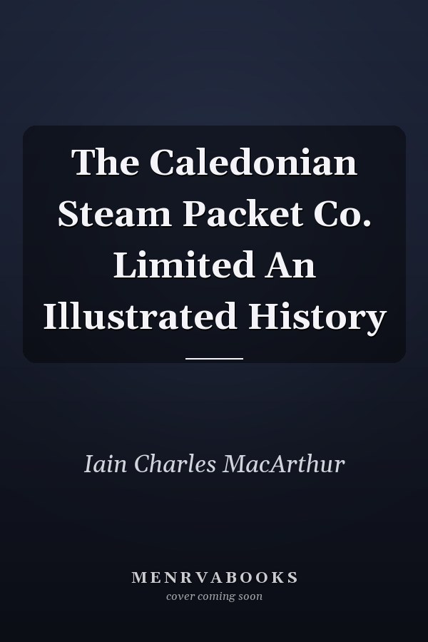 The Caledonian Steam Packet Co. Limited An Illustrated History