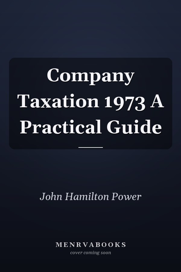 Company Taxation 1973 A Practical Guide