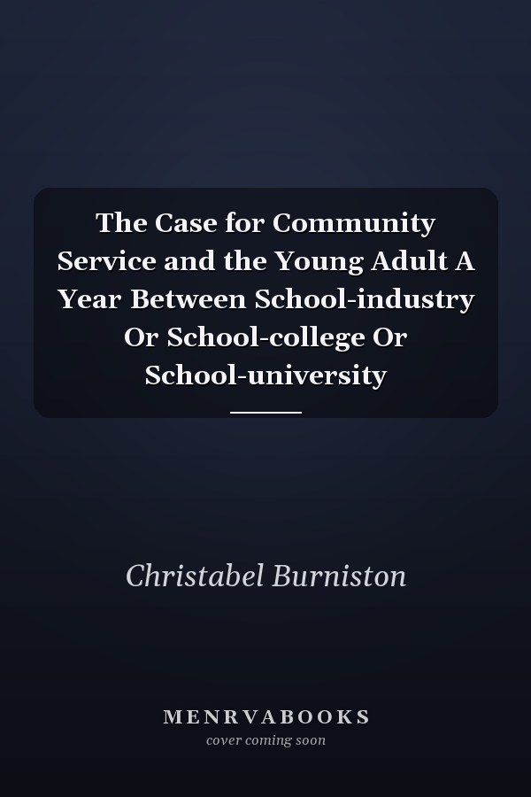 The Case for Community Service and the Young Adult A Year Between School-industry Or School-college Or School-university