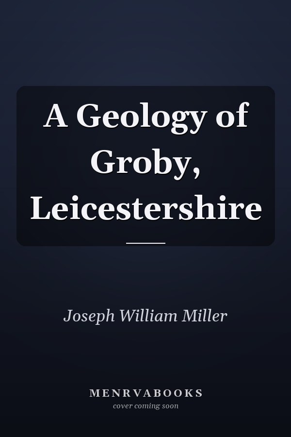 A Geology of Groby, Leicestershire