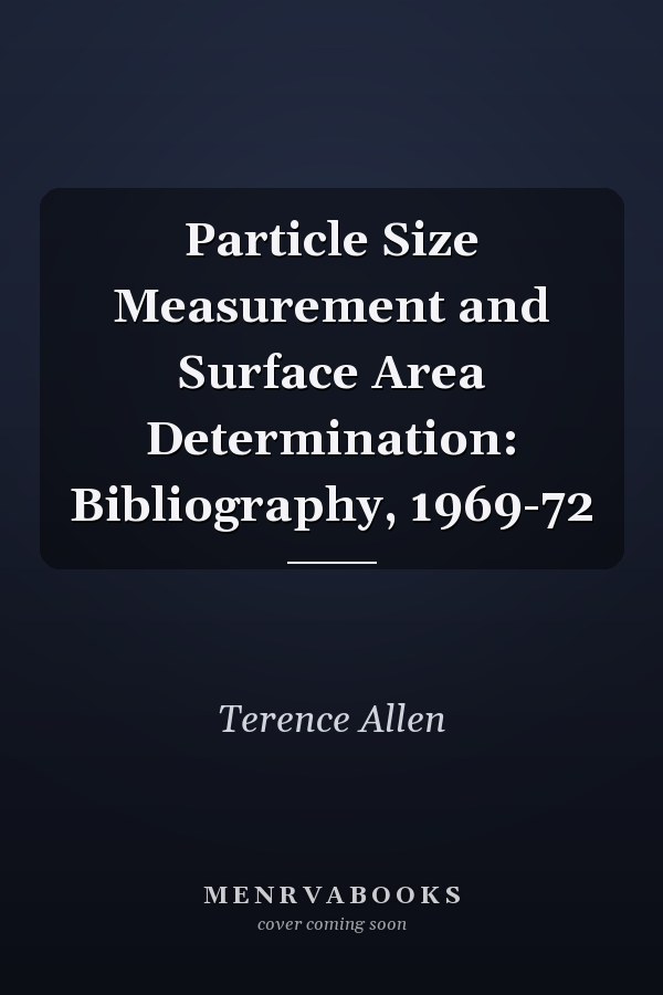 Particle Size Measurement and Surface Area Determination: Bibliography, 1969-72