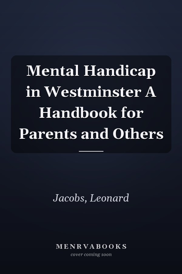Mental Handicap in Westminster A Handbook for Parents and Others