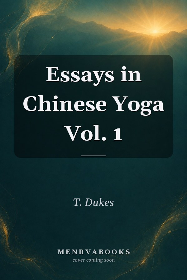 Essays in Chinese Yoga Vol. 1