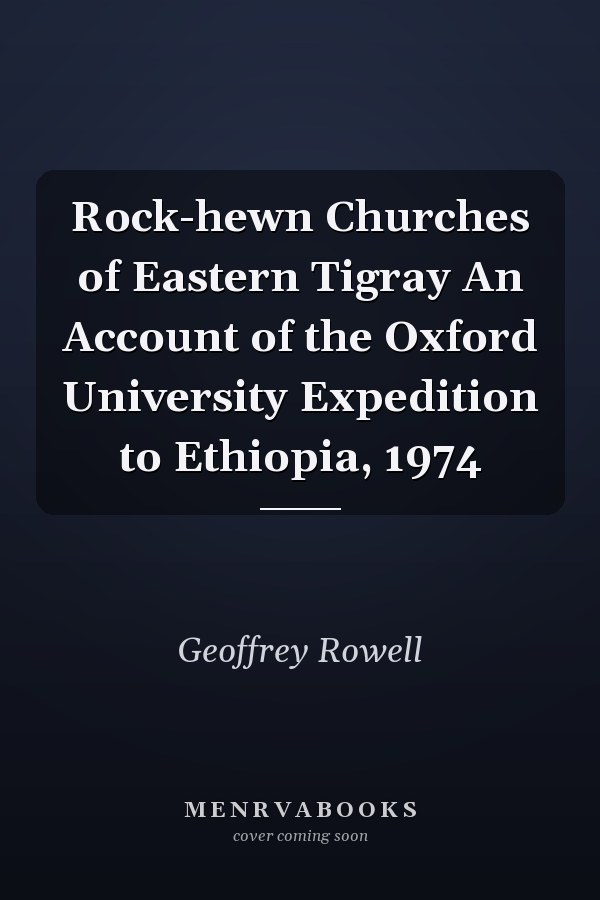 Rock-hewn Churches of Eastern Tigray An Account of the Oxford University Expedition to Ethiopia, 1974