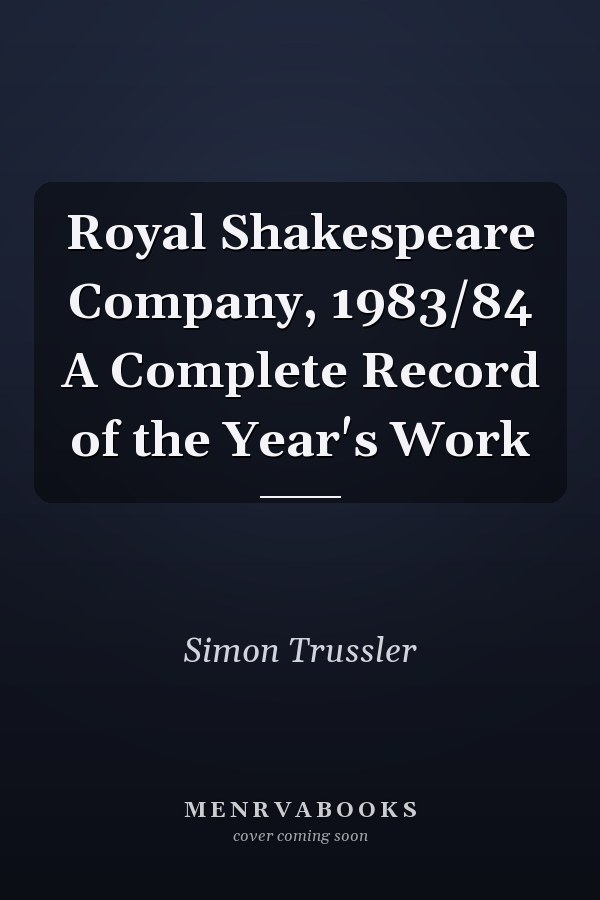Royal Shakespeare Company, 1983/84 A Complete Record of the Year's Work
