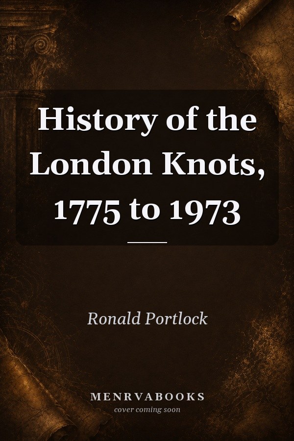 History of the London Knots, 1775 to 1973
