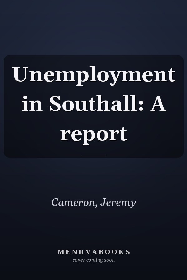 Unemployment in Southall: A report