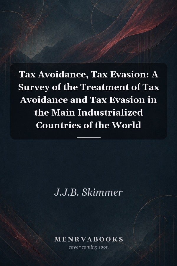 Tax Avoidance, Tax Evasion: A Survey of the Treatment of Tax Avoidance and Tax Evasion in the Main Industrialized Countries of the World