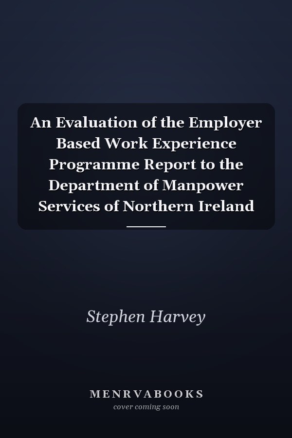 An Evaluation of the Employer Based Work Experience Programme Report to the Department of Manpower Services of Northern Ireland