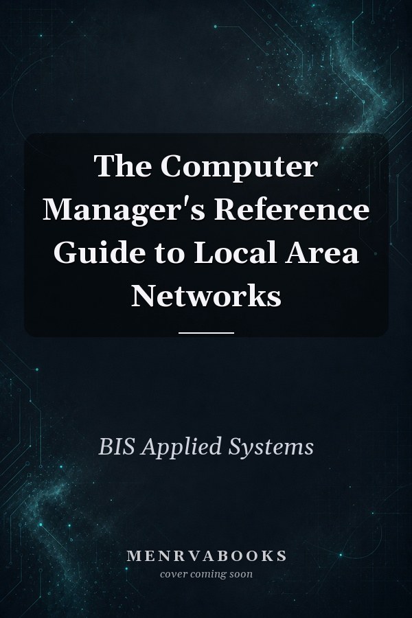The Computer Manager's Reference Guide to Local Area Networks