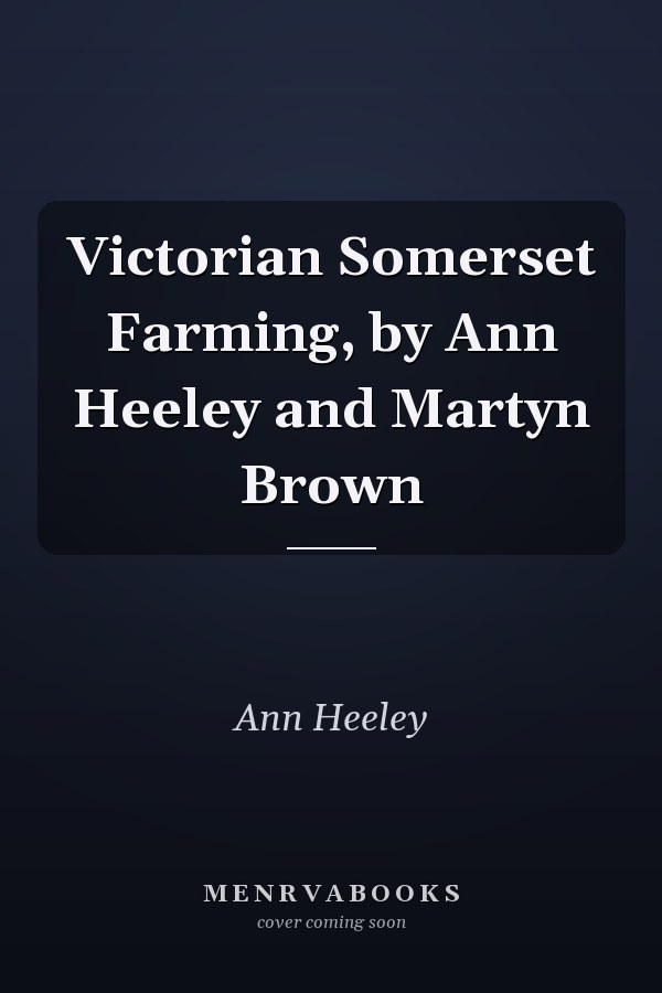 Victorian Somerset Farming, by Ann Heeley and Martyn Brown