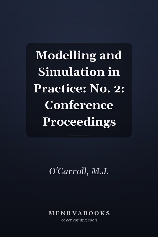 Modelling and Simulation in Practice: No. 2: Conference Proceedings