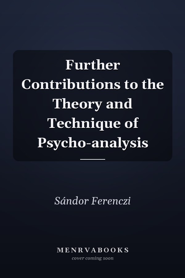 Further Contributions to the Theory and Technique of Psycho-analysis