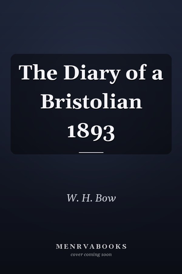 The Diary of a Bristolian 1893