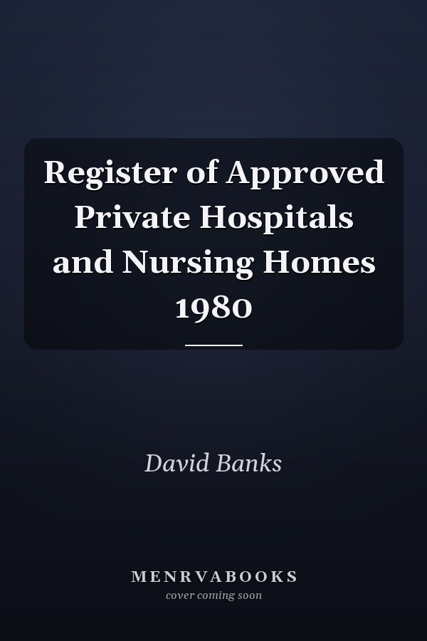 Register of Approved Private Hospitals and Nursing Homes 1980