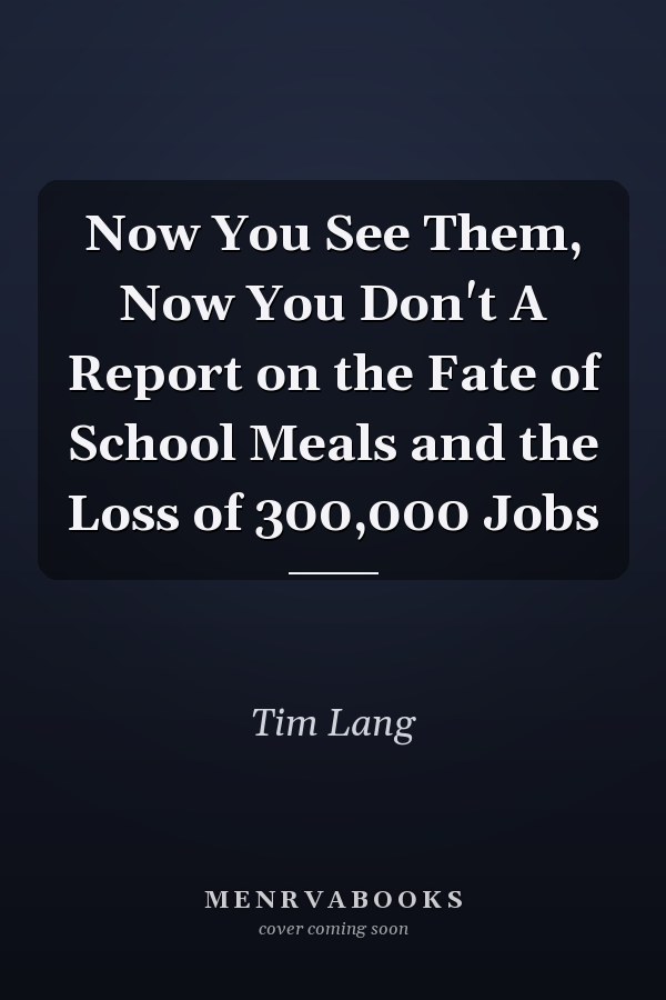 Now You See Them, Now You Don't A Report on the Fate of School Meals and the Loss of 300,000 Jobs