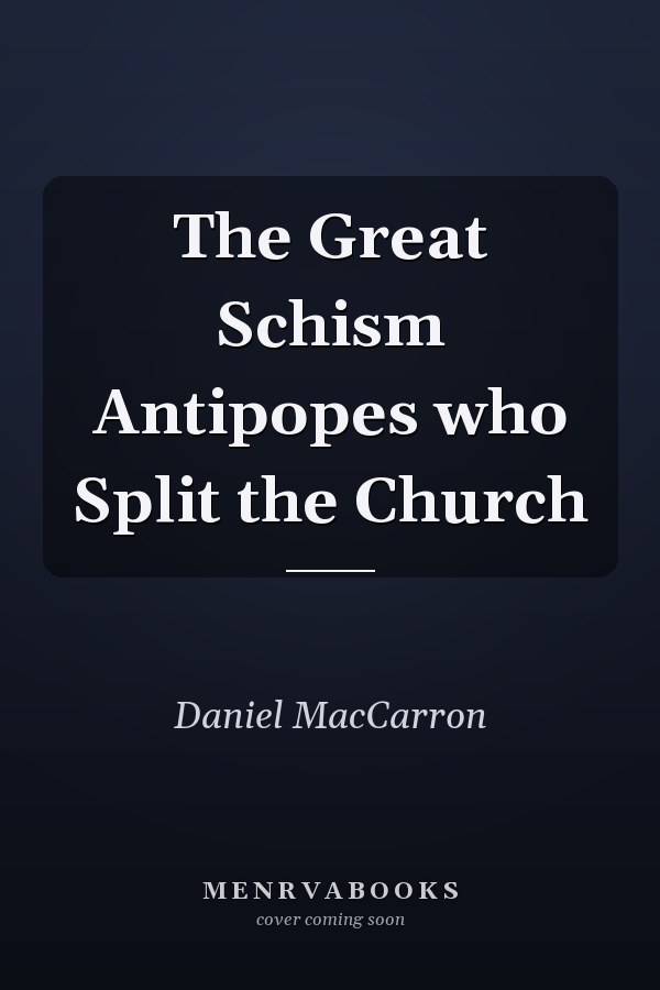 The Great Schism Antipopes who Split the Church