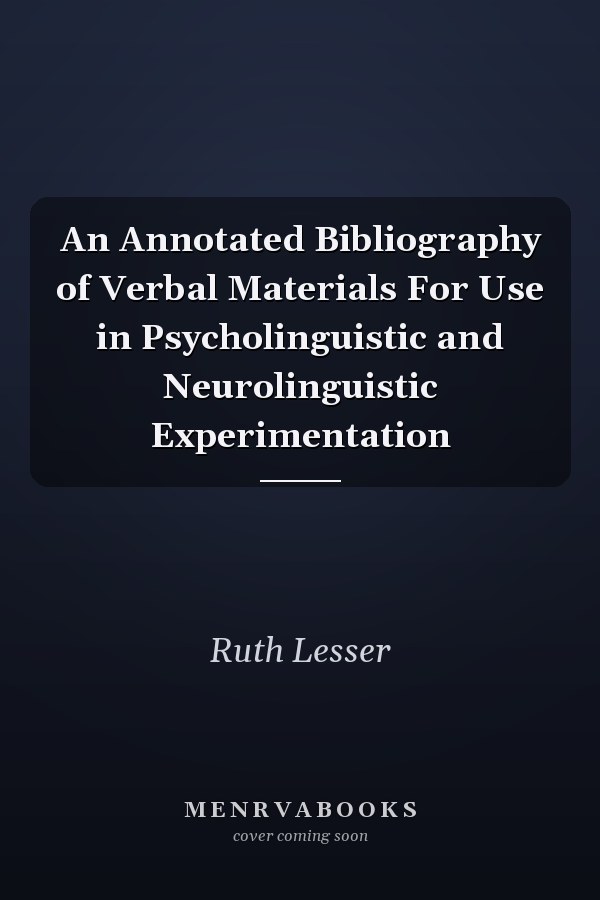 An Annotated Bibliography of Verbal Materials For Use in Psycholinguistic and Neurolinguistic Experimentation