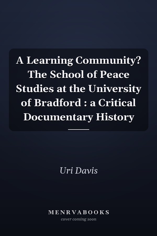 A Learning Community? The School of Peace Studies at the University of Bradford : a Critical Documentary History