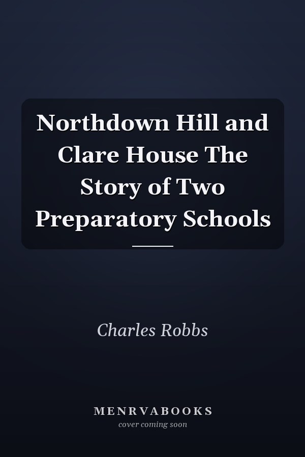 Northdown Hill and Clare House The Story of Two Preparatory Schools
