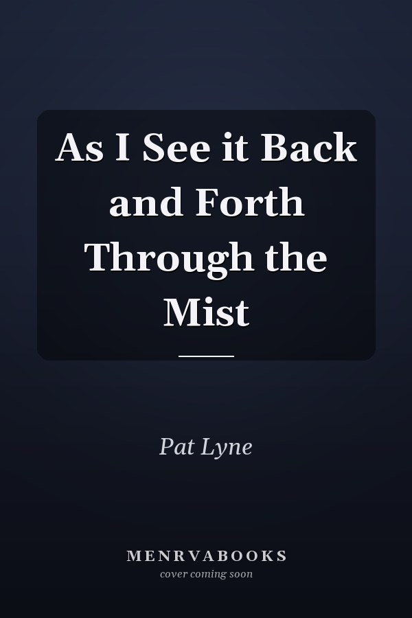 As I See it Back and Forth Through the Mist