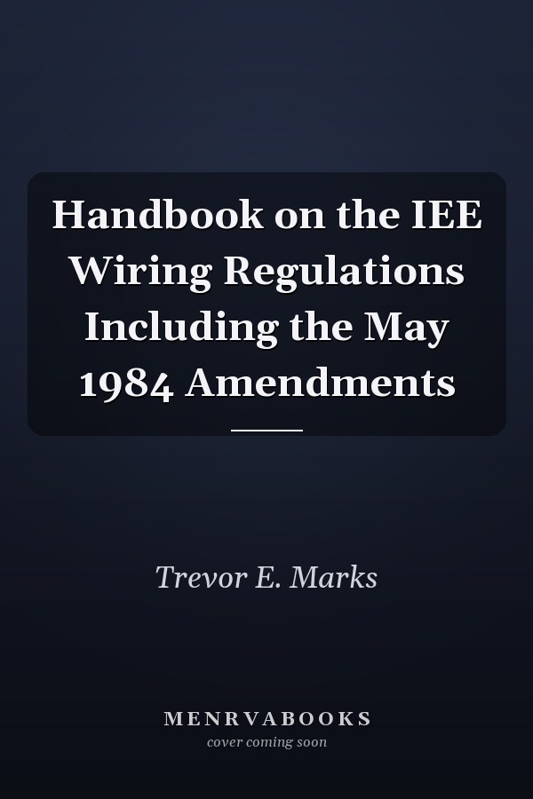 Handbook on the IEE Wiring Regulations Including the May 1984 Amendments