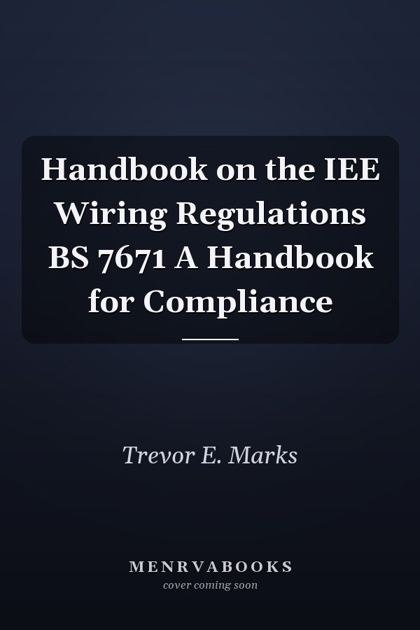 Handbook on the IEE Wiring Regulations BS 7671 A Handbook for Compliance