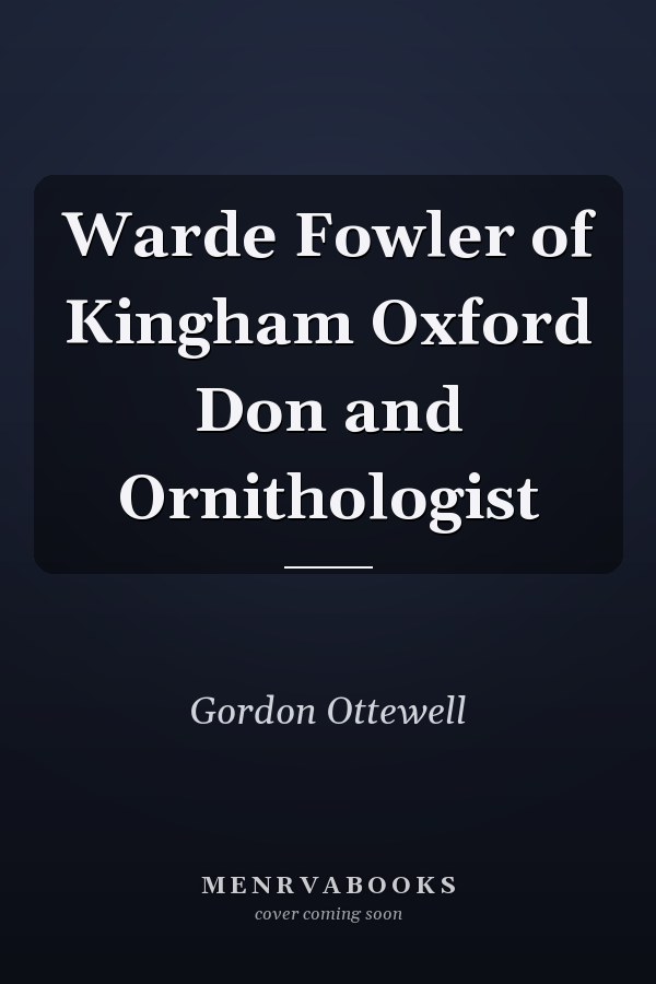 Warde Fowler of Kingham Oxford Don and Ornithologist