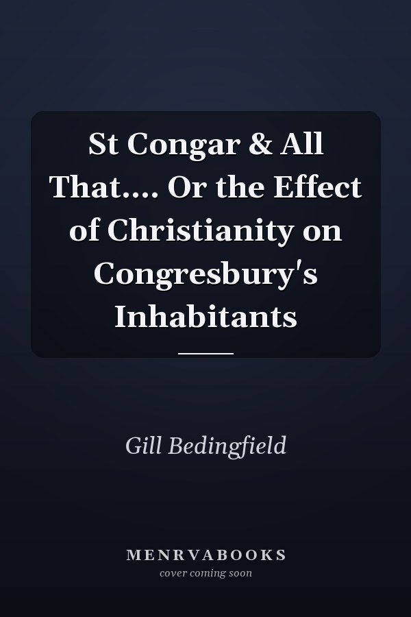 St Congar & All That.... Or the Effect of Christianity on Congresbury's Inhabitants