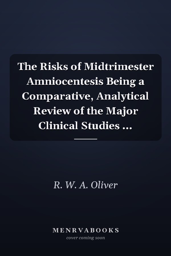 The Risks of Midtrimester Amniocentesis Being a Comparative, Analytical Review of the Major Clinical Studies ...