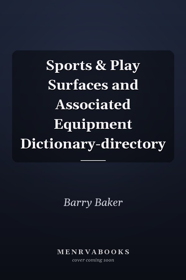 Sports & Play Surfaces and Associated Equipment Dictionary-directory