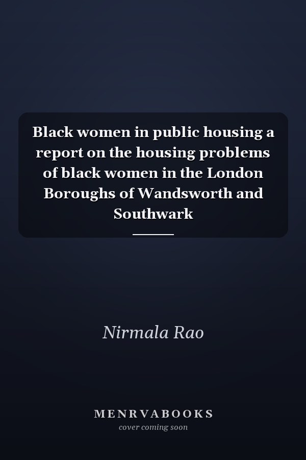 Black women in public housing a report on the housing problems of black women in the London Boroughs of Wandsworth and Southwark