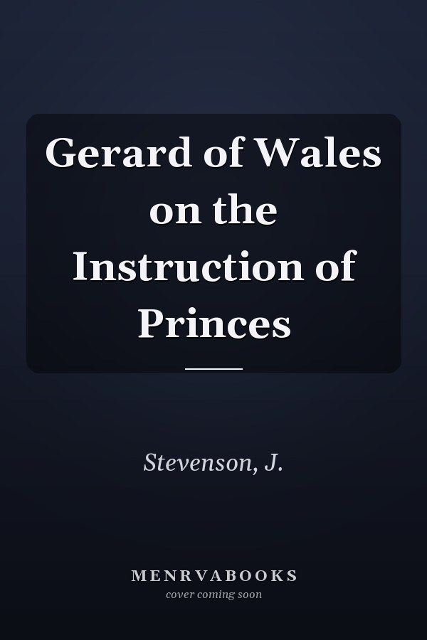 Gerard of Wales on the Instruction of Princes