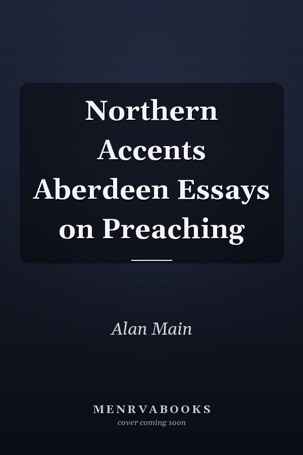 Northern Accents Aberdeen Essays on Preaching