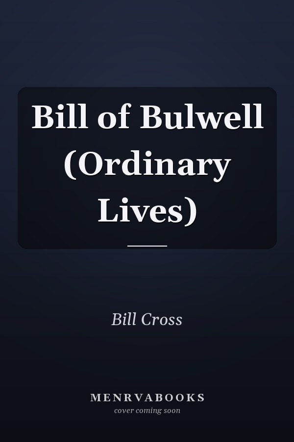 Bill of Bulwell (Ordinary Lives)