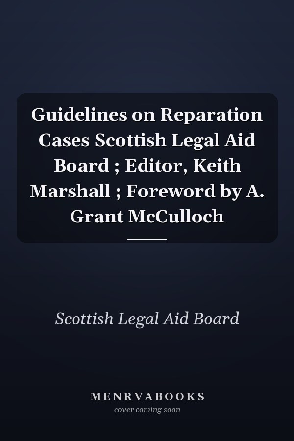 Guidelines on Reparation Cases Scottish Legal Aid Board ; Editor, Keith Marshall ; Foreword by A. Grant McCulloch
