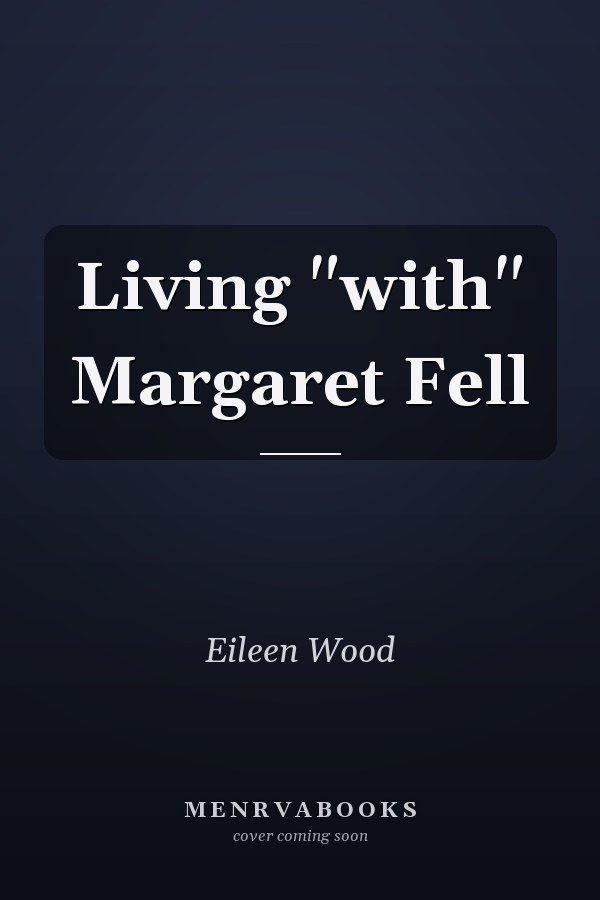 Living "with" Margaret Fell