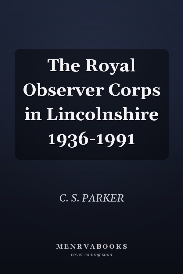 The Royal Observer Corps in Lincolnshire 1936-1991