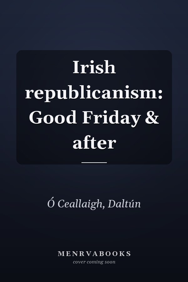 Irish republicanism: Good Friday & after