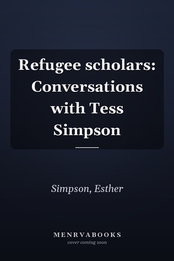 Refugee scholars: Conversations with Tess Simpson