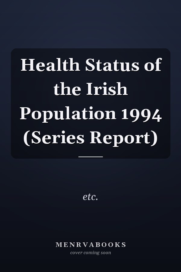 Health Status of the Irish Population 1994 (Series Report)