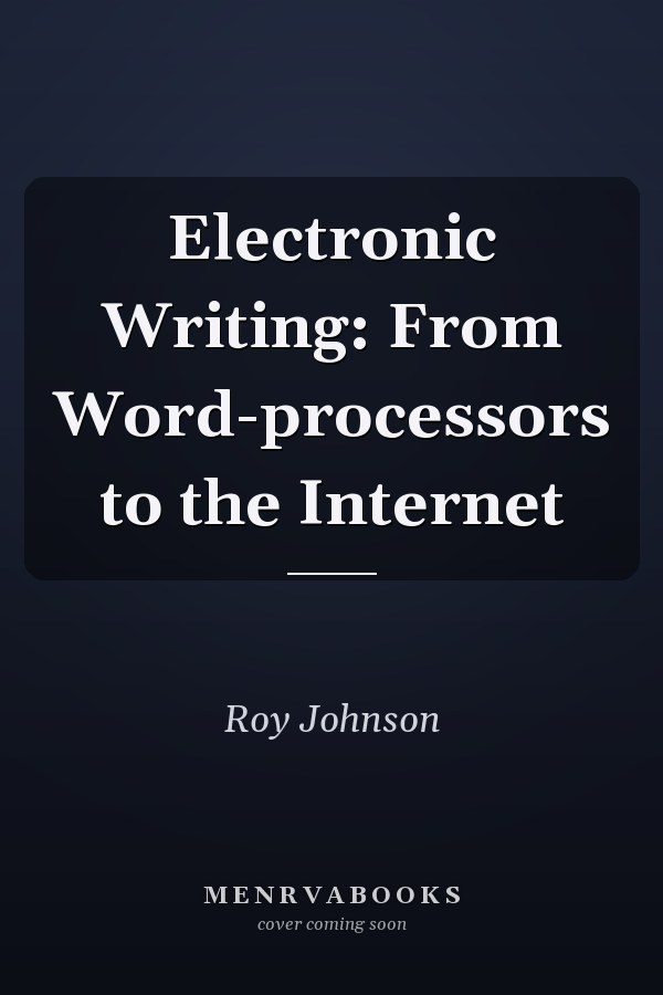 Electronic Writing: From Word-processors to the Internet