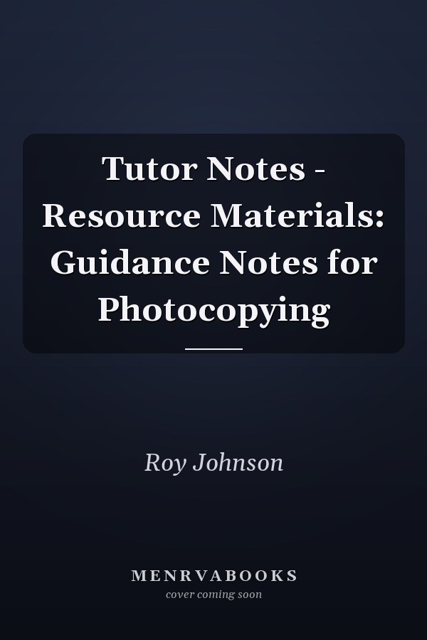Tutor Notes - Resource Materials: Guidance Notes for Photocopying
