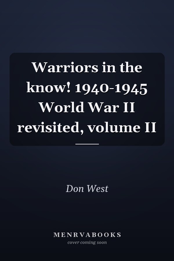 Warriors in the know! 1940-1945 World War II revisited, volume II