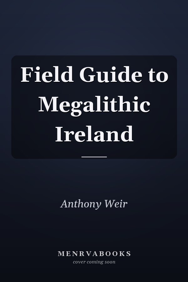Field Guide to Megalithic Ireland