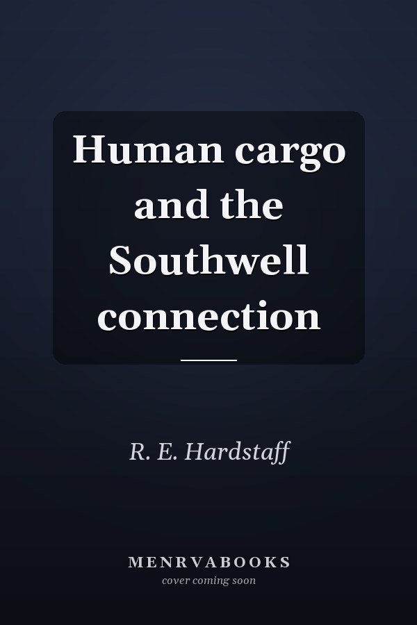 Human cargo and the Southwell connection