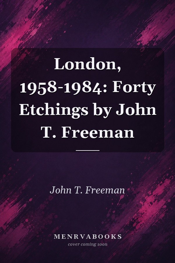 London, 1958-1984: Forty Etchings by John T. Freeman