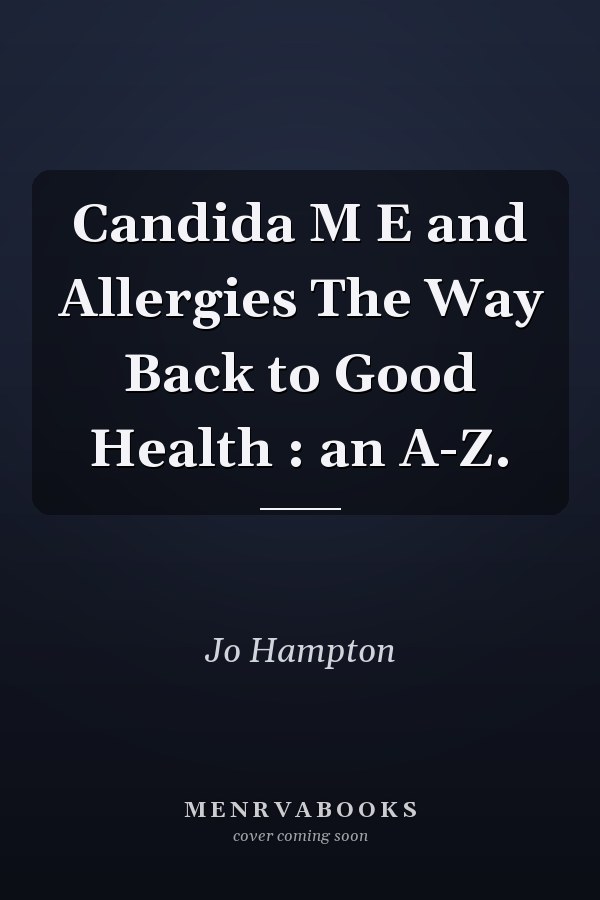Candida M E and Allergies The Way Back to Good Health : an A-Z.